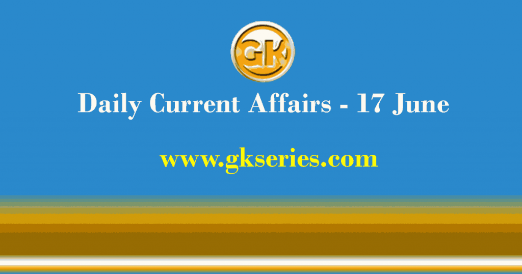 Daily Current Affairs 17 June 2021