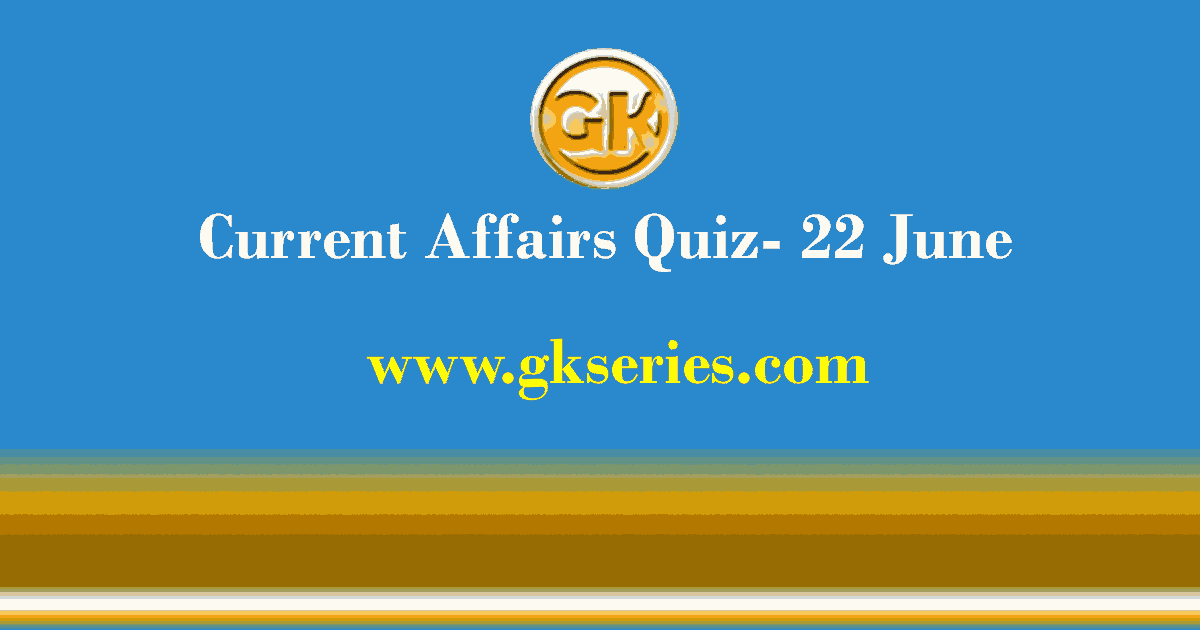 Daily Current Affairs Quiz 22 June 2021