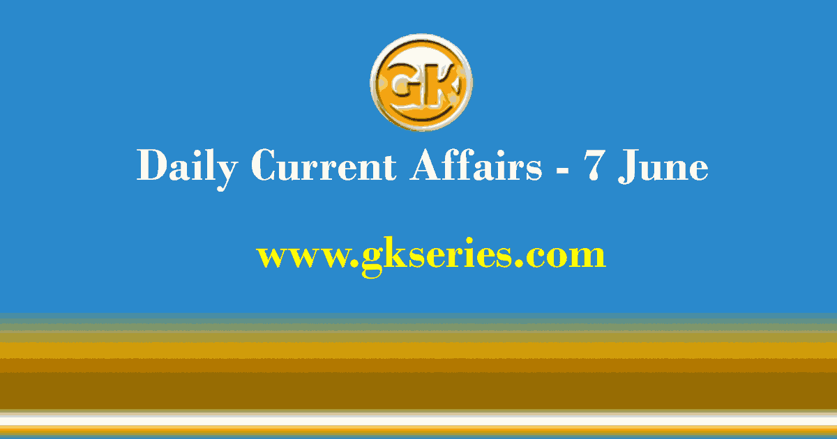 Daily Current Affairs 7 June 2021