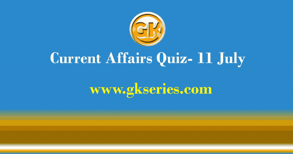 Daily Current Affairs Quiz 11 July 2021