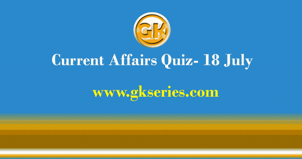 Daily Current Affairs Quiz 18 July 2021