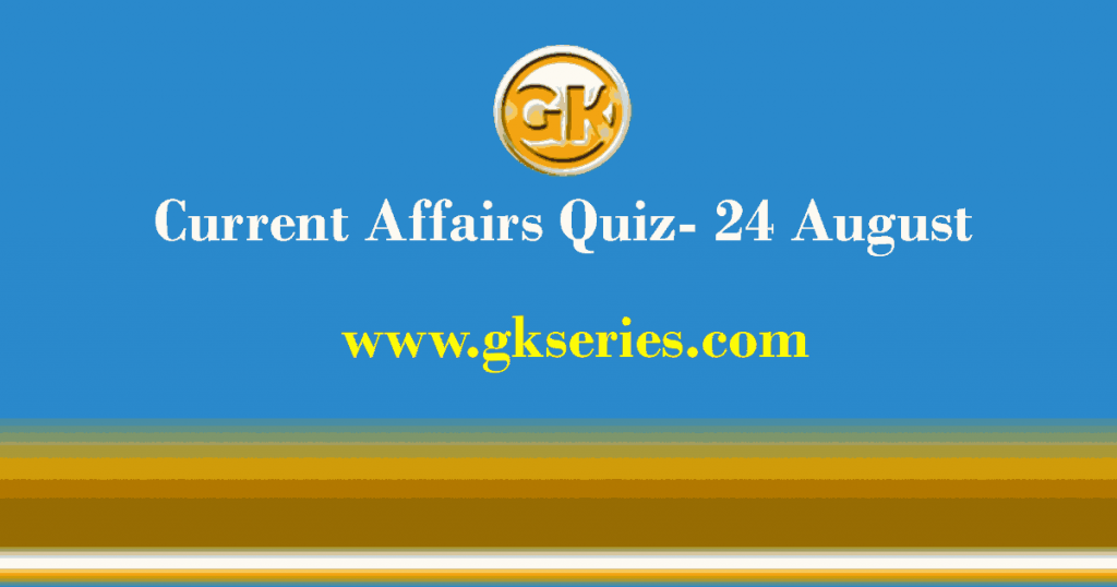 Daily Current Affairs Quiz 24 August 2021