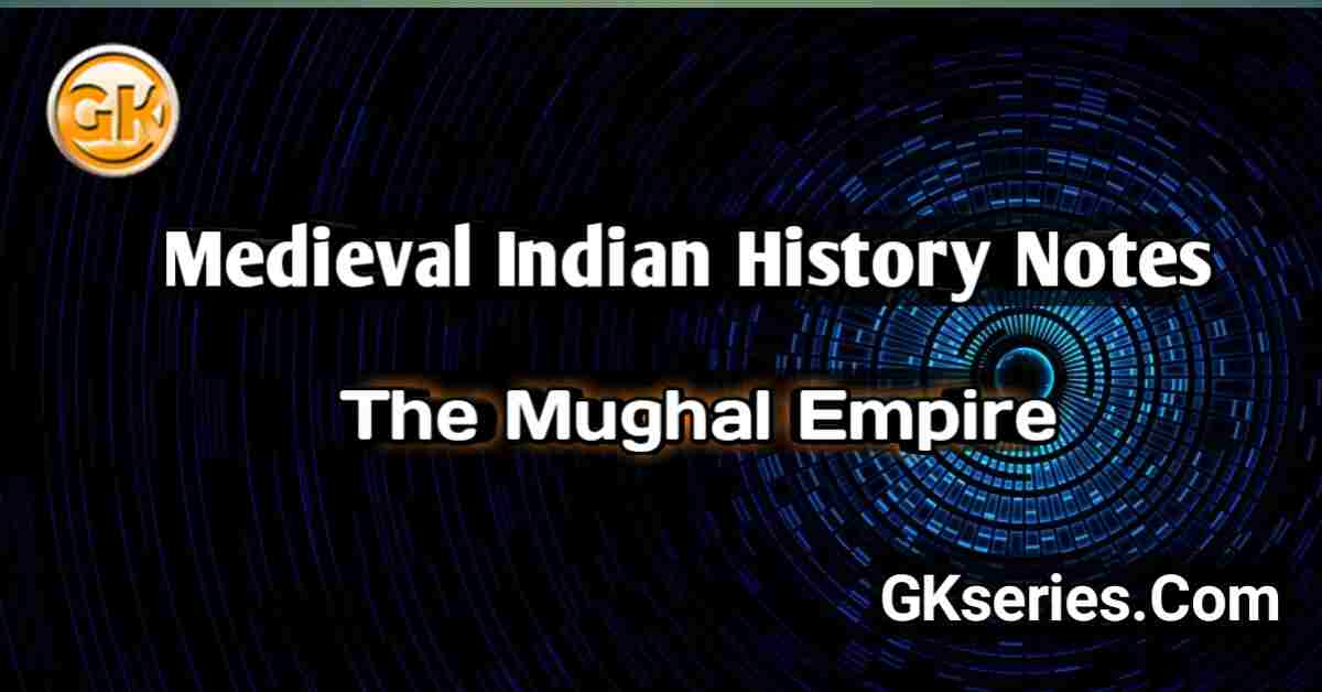 THE MUGHAL EMPIRE : Medieval Indian History