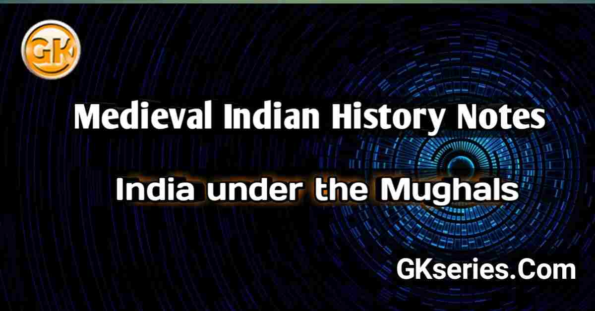 INDIA UNDER THE MUGHALS : Medieval Indian History