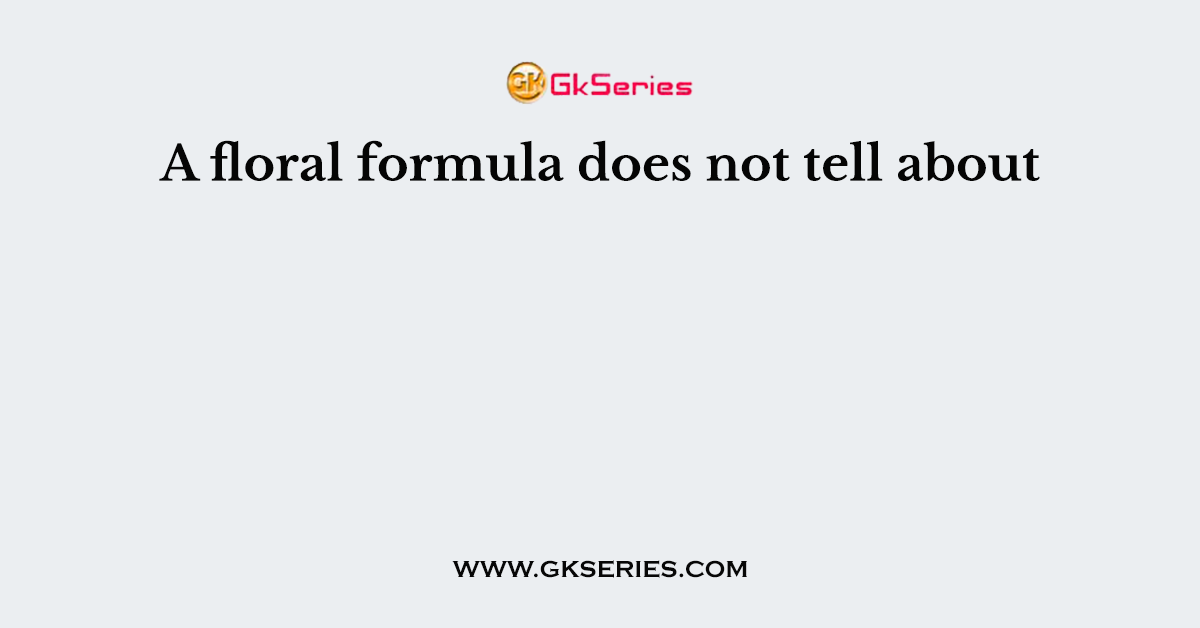 A floral formula does not tell about