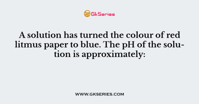 a-solution-has-turned-the-colour-of-red-litmus-paper-to-blue-the-ph-of