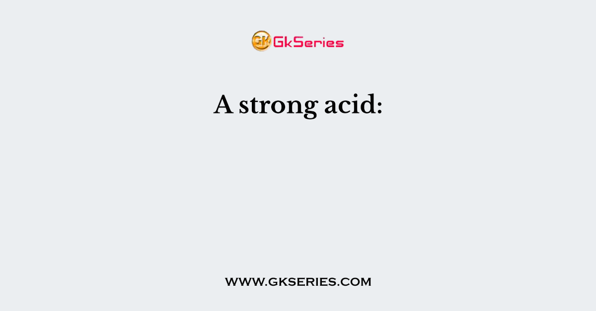 A strong acid: