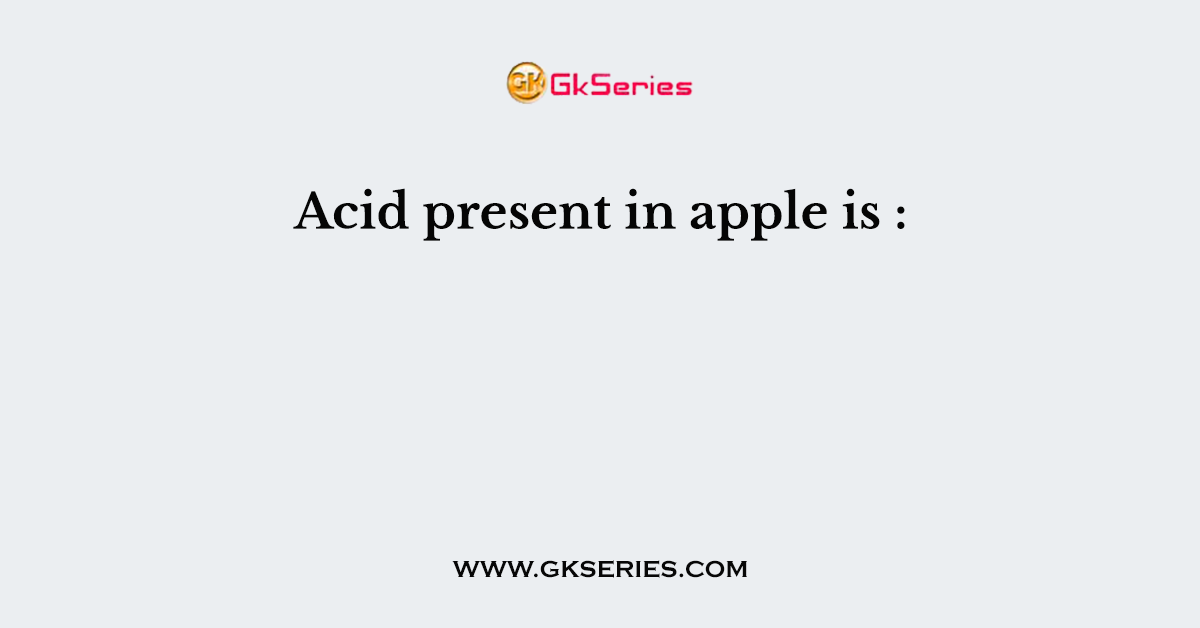 Acid present in apple is :