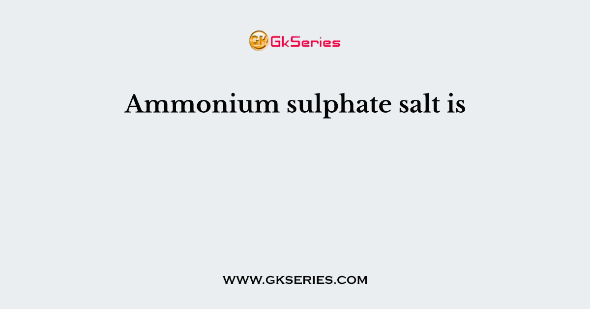 Ammonium sulphate salt is