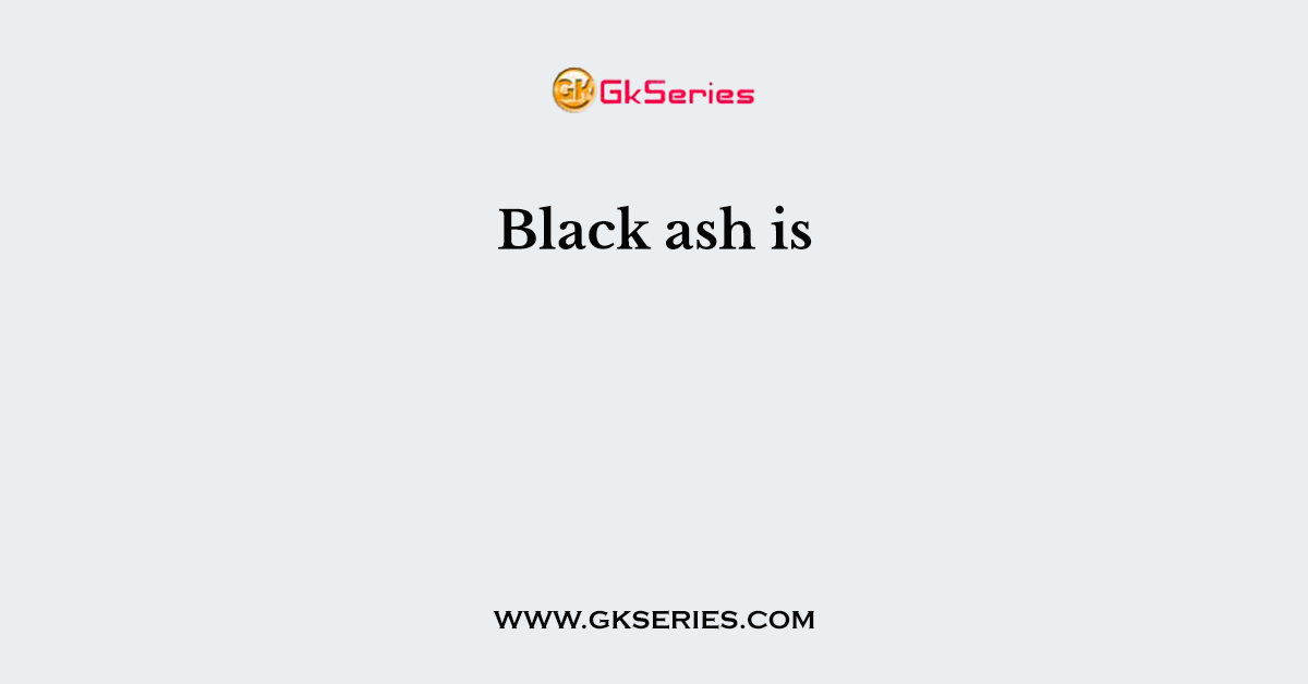 Black ash is