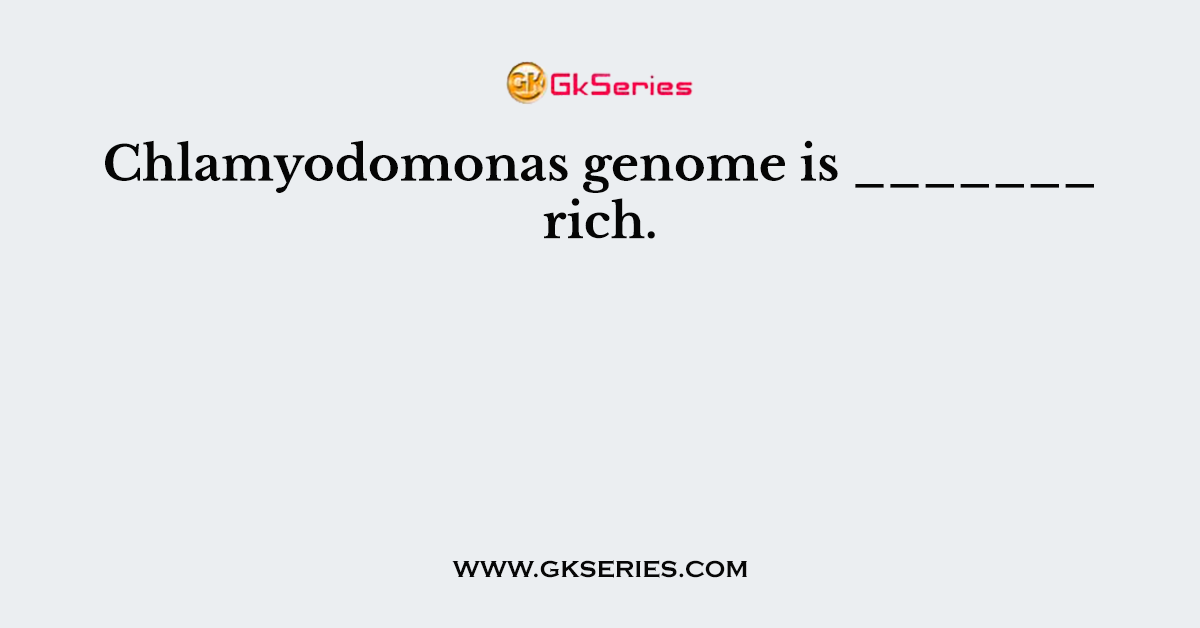 Chlamyodomonas genome is _______ rich.