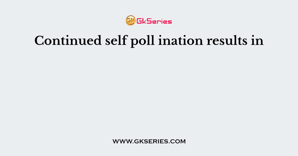 Continued self poll ination results in