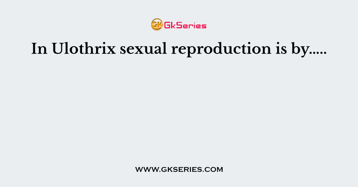 In Ulothrix sexual reproduction is by…..