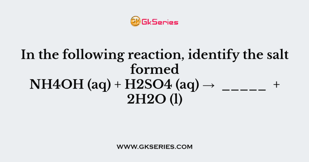 in-the-following-reaction-identify-the-salt-formed