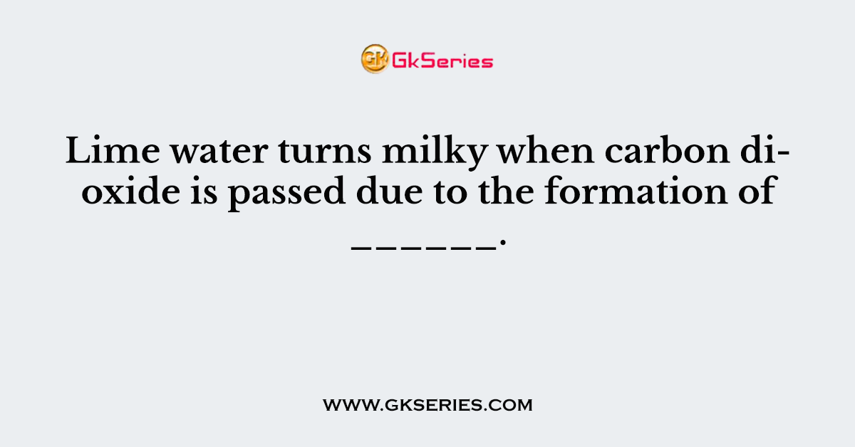 Lime water turns milky when carbon dioxide is passed due to the formation of ______.