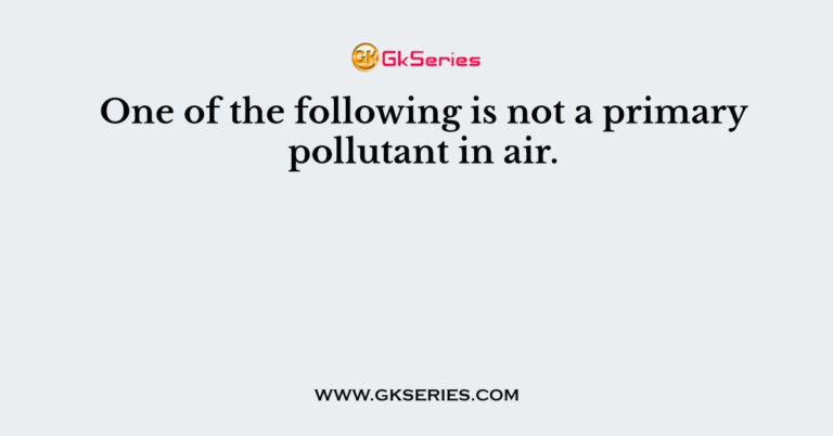 one-of-the-following-is-not-a-primary-pollutant-in-air