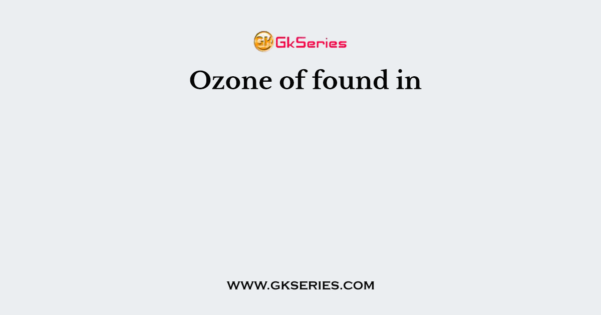Ozone of found in