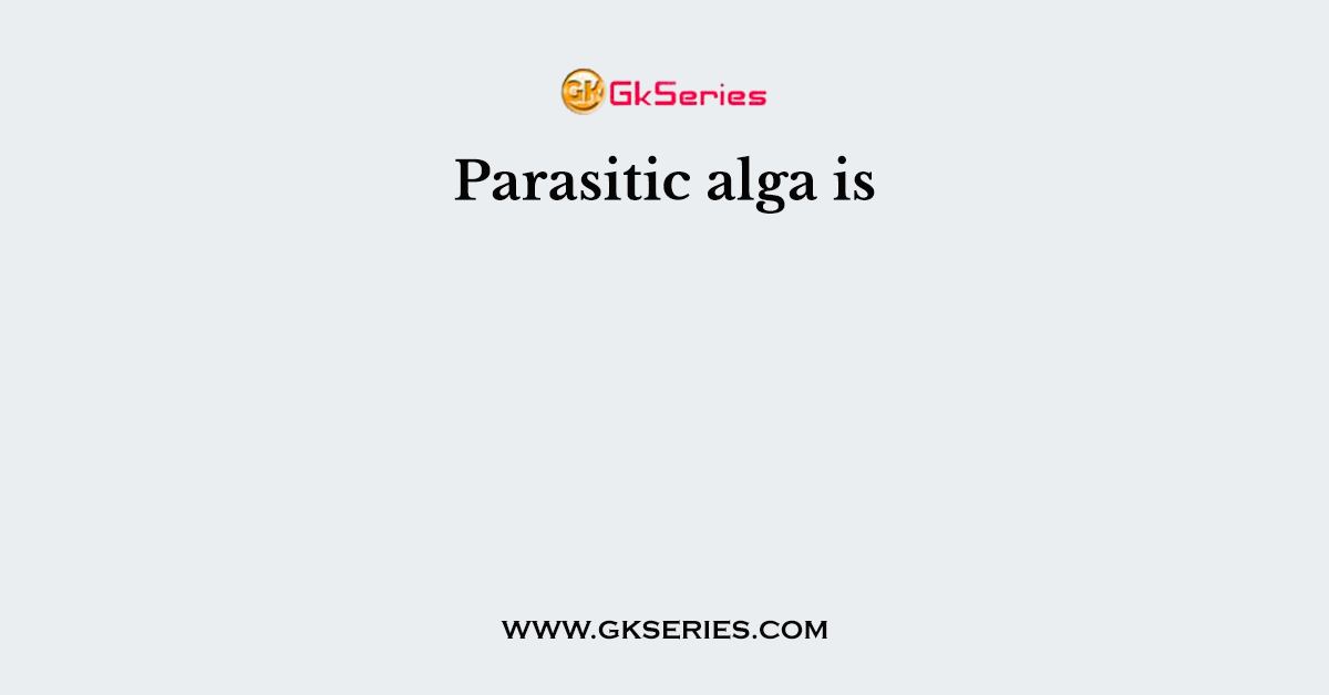 Parasitic alga is