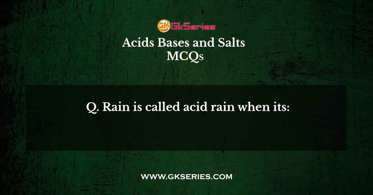 Rain is called acid rain when its: