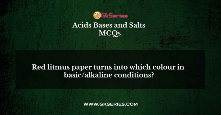 red-litmus-paper-turns-into-which-colour-in-basic-alkaline-conditions