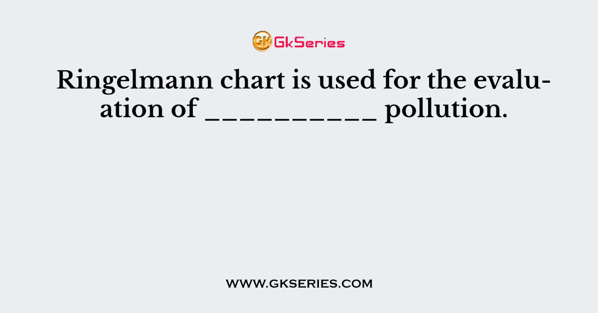 Ringelmann chart is used for the evaluation of __________ pollution.