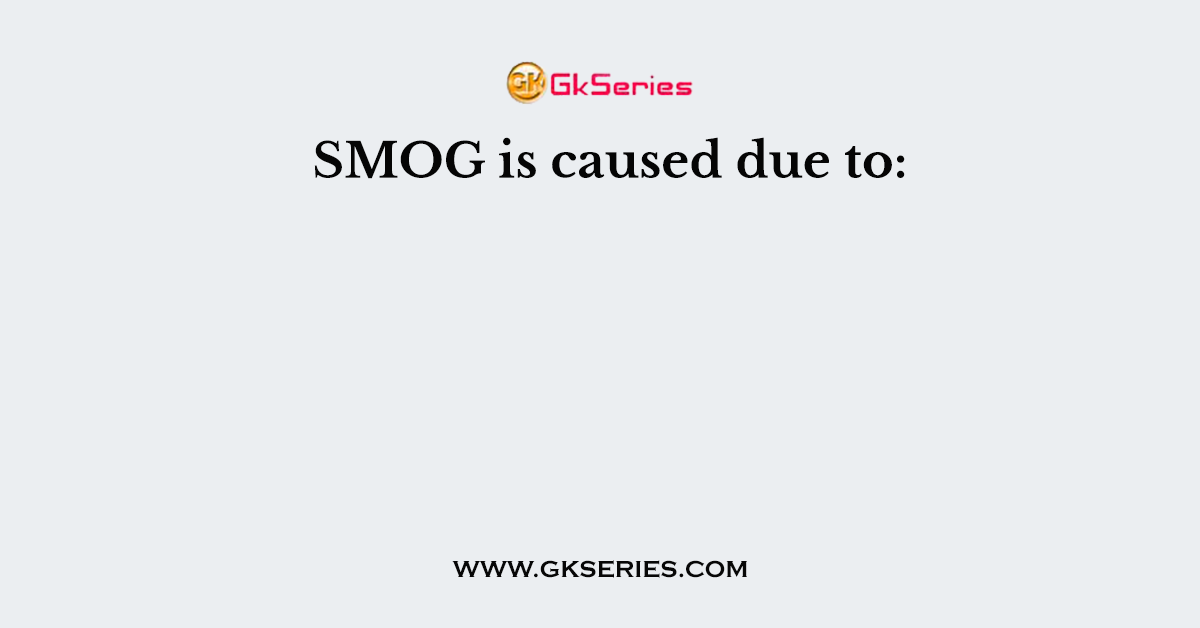 SMOG is caused due to: