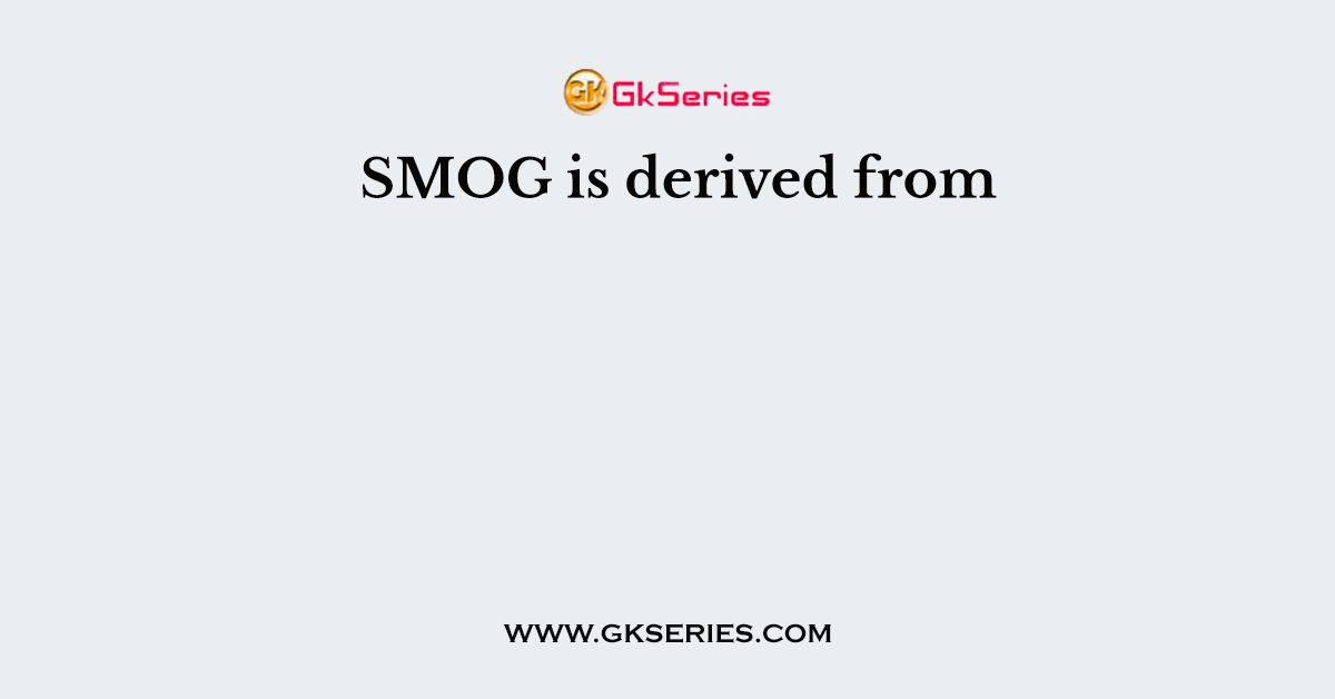 SMOG is derived from