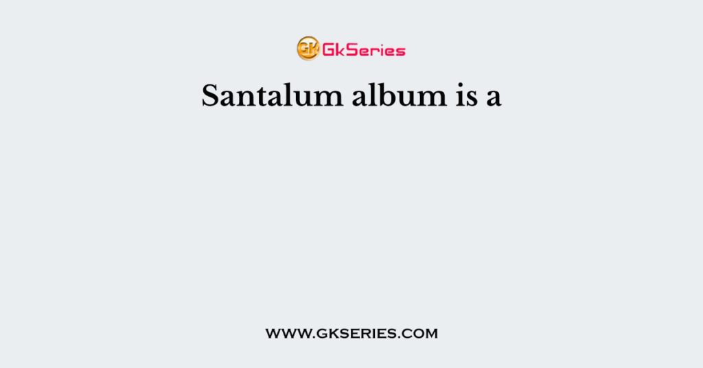 Santalum album is a