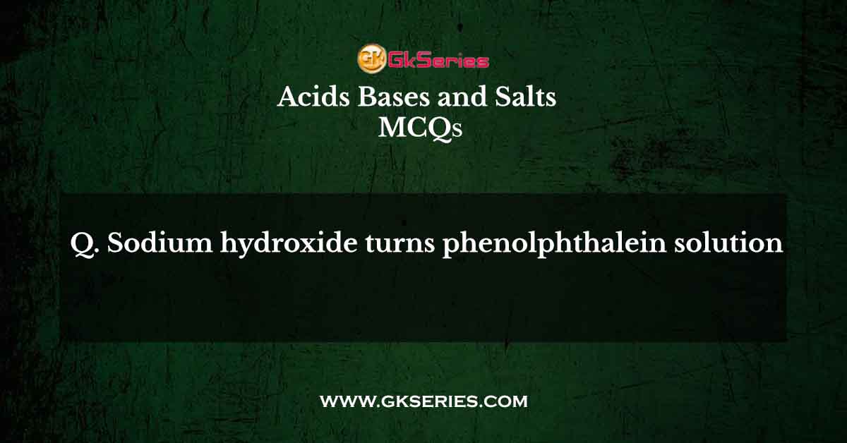Sodium hydroxide turns phenolphthalein solution