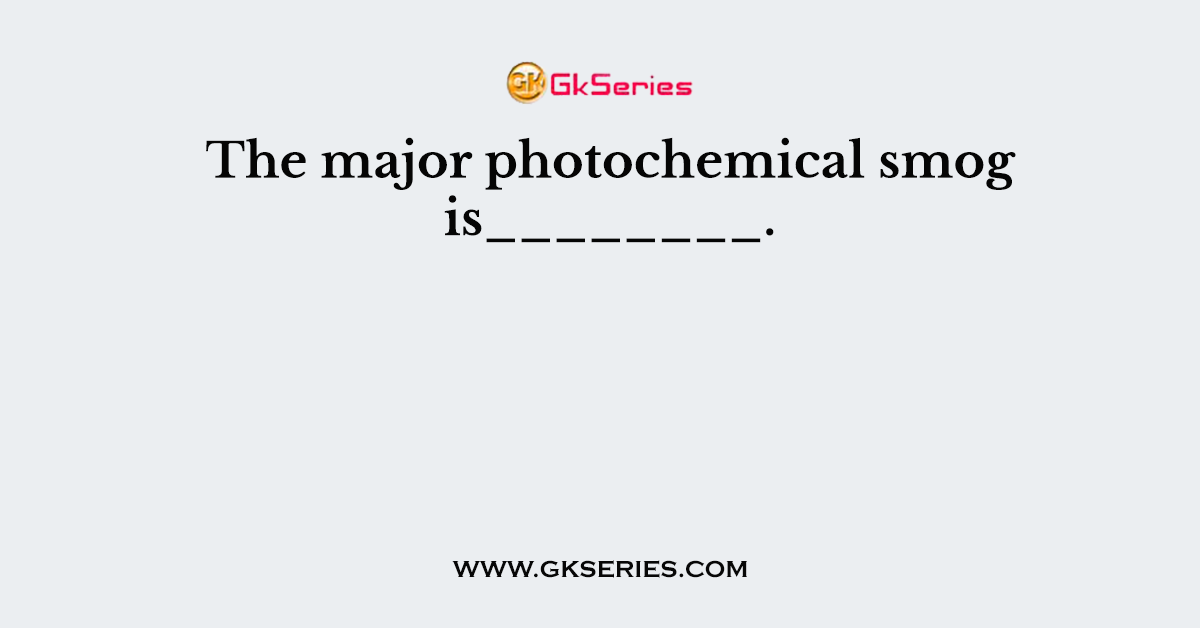 The major photochemical smog is________.