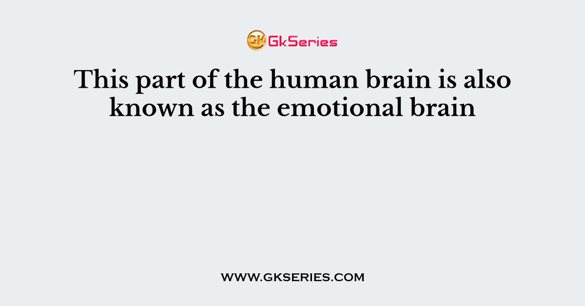This part of the human brain is also known as the emotional brain