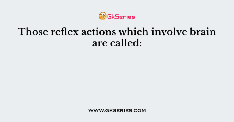 those-reflex-actions-which-involve-brain-are-called