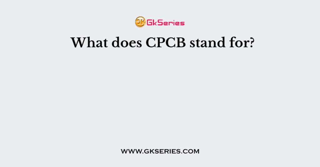 What does CPCB stand for?