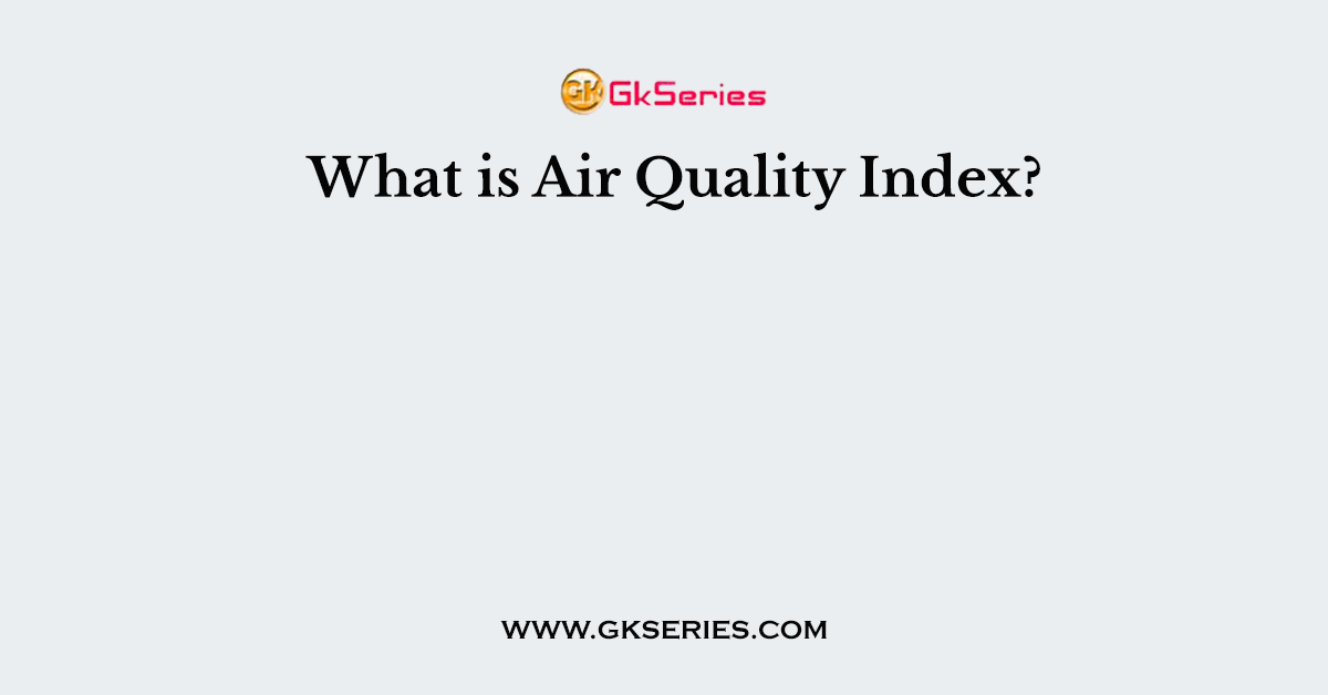 What is Air Quality Index?