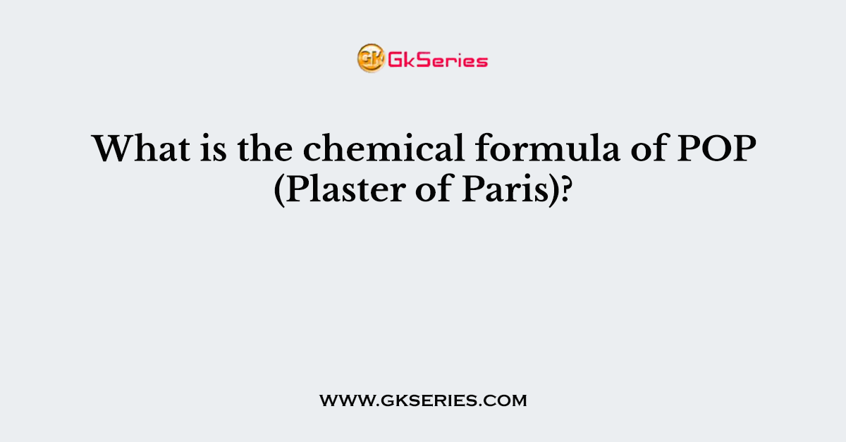 What is the chemical formula of POP (Plaster of Paris)?