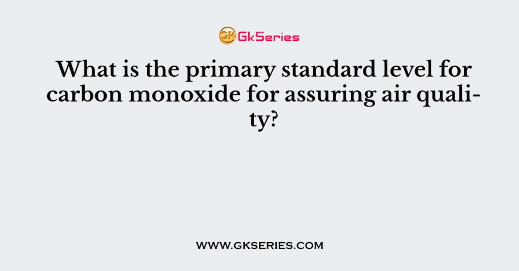 What is the primary standard level for carbon monoxide for assuring air quality?