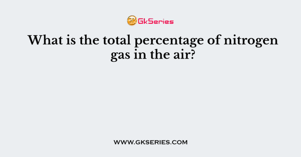 What is the total percentage of nitrogen gas in the air?