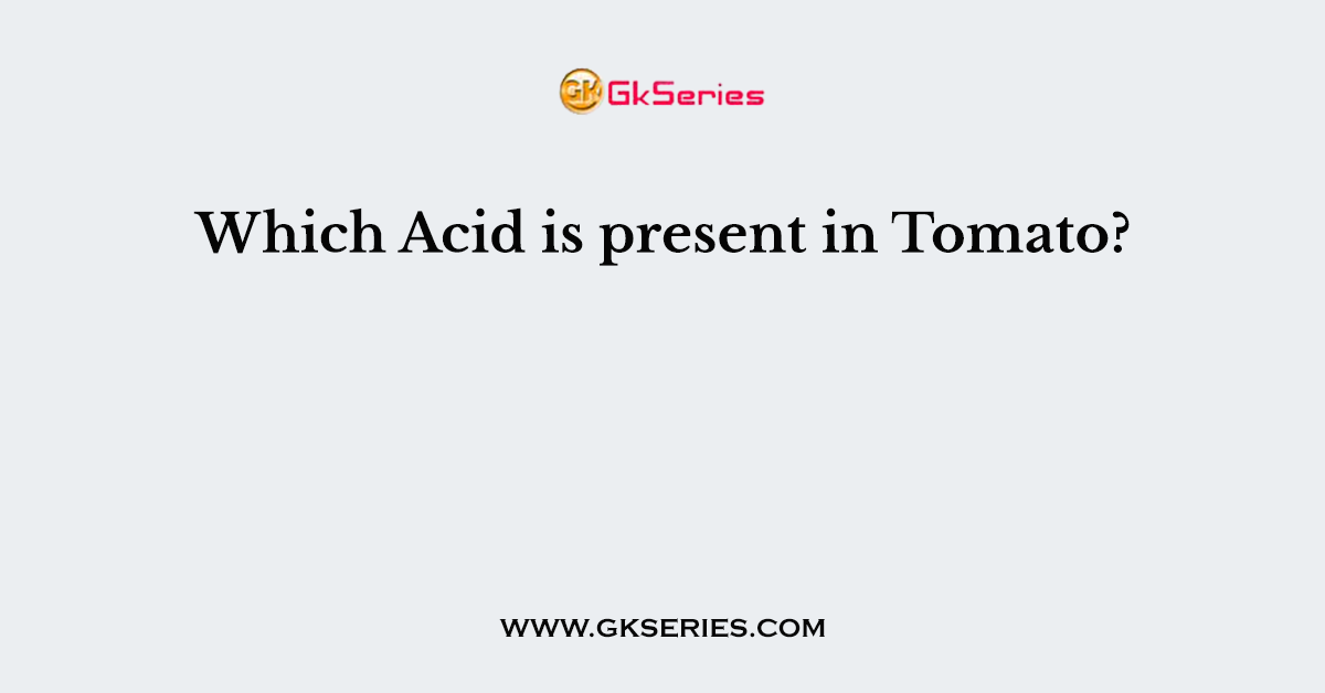 Which Acid is present in Tomato?
