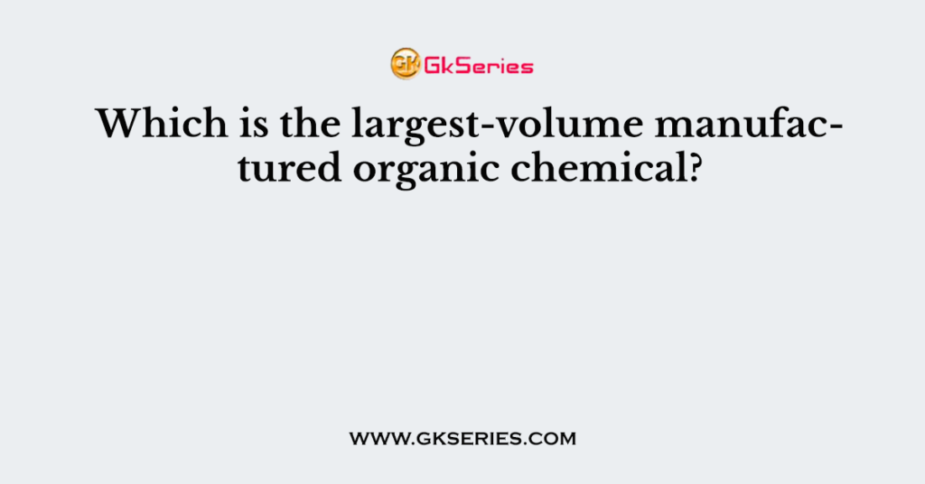 Which is the largest-volume manufactured organic chemical?