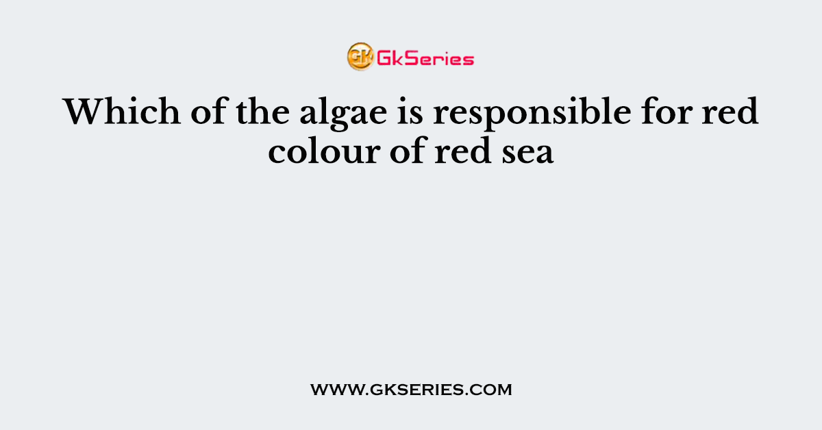Which of the algae is responsible for red colour of red sea