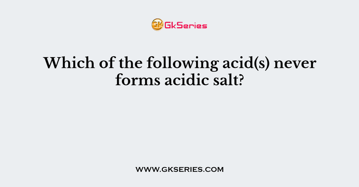 Which of the following acid(s) never forms acidic salt?