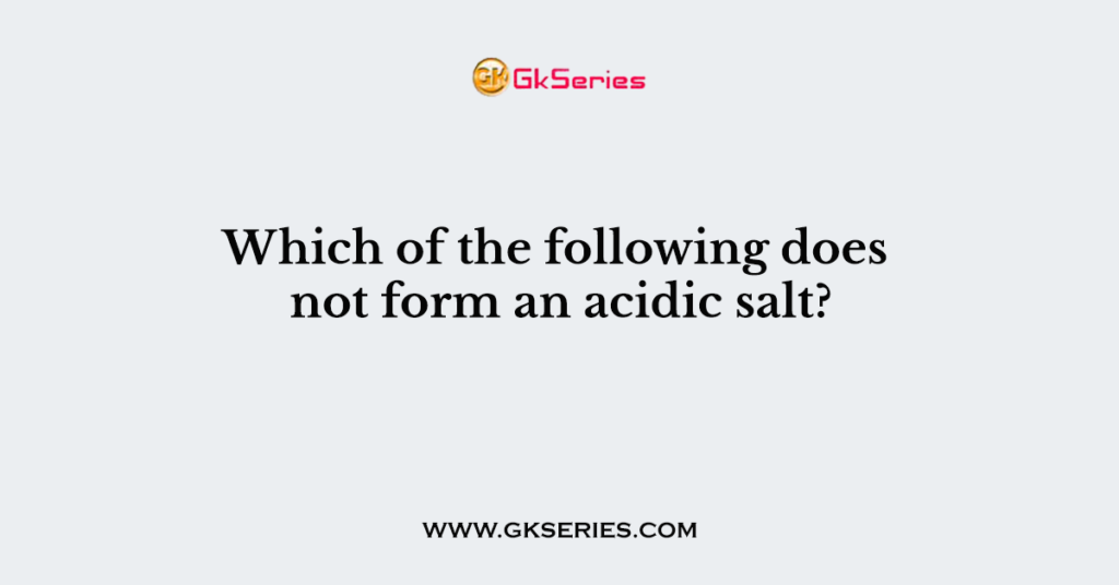 Which of the following does not form an acidic salt?