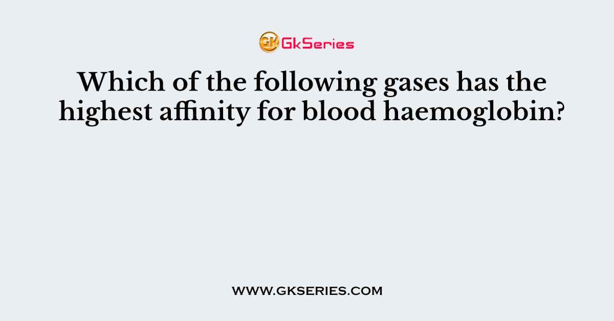 Which of the following gases has the highest affinity for blood haemoglobin?