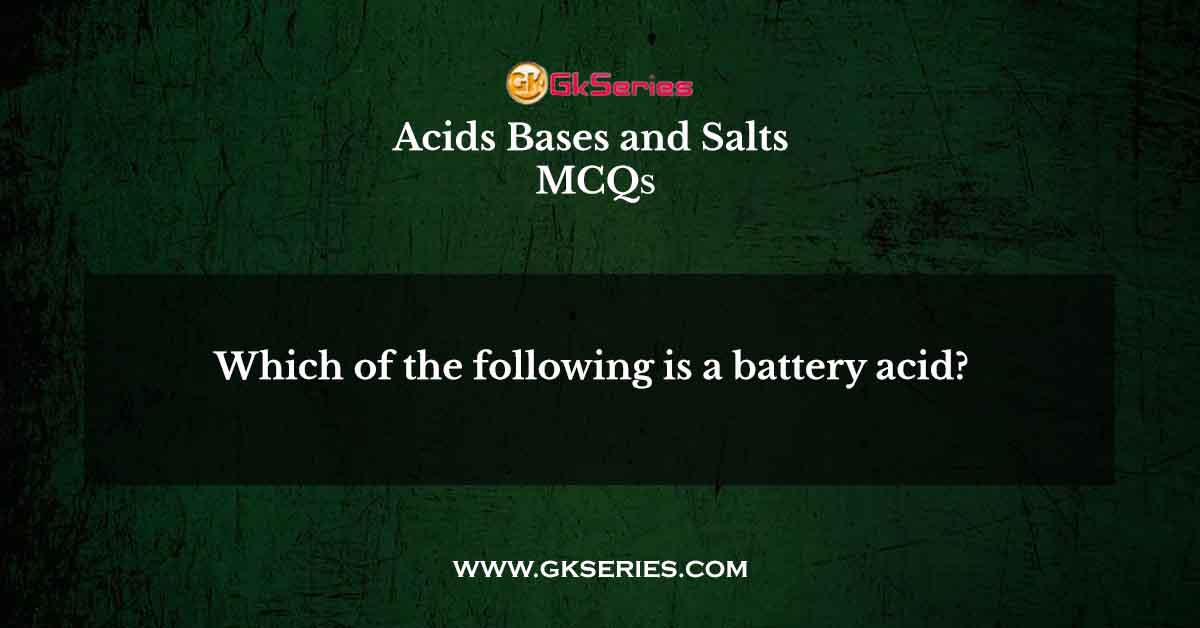 Which of the following is a battery acid