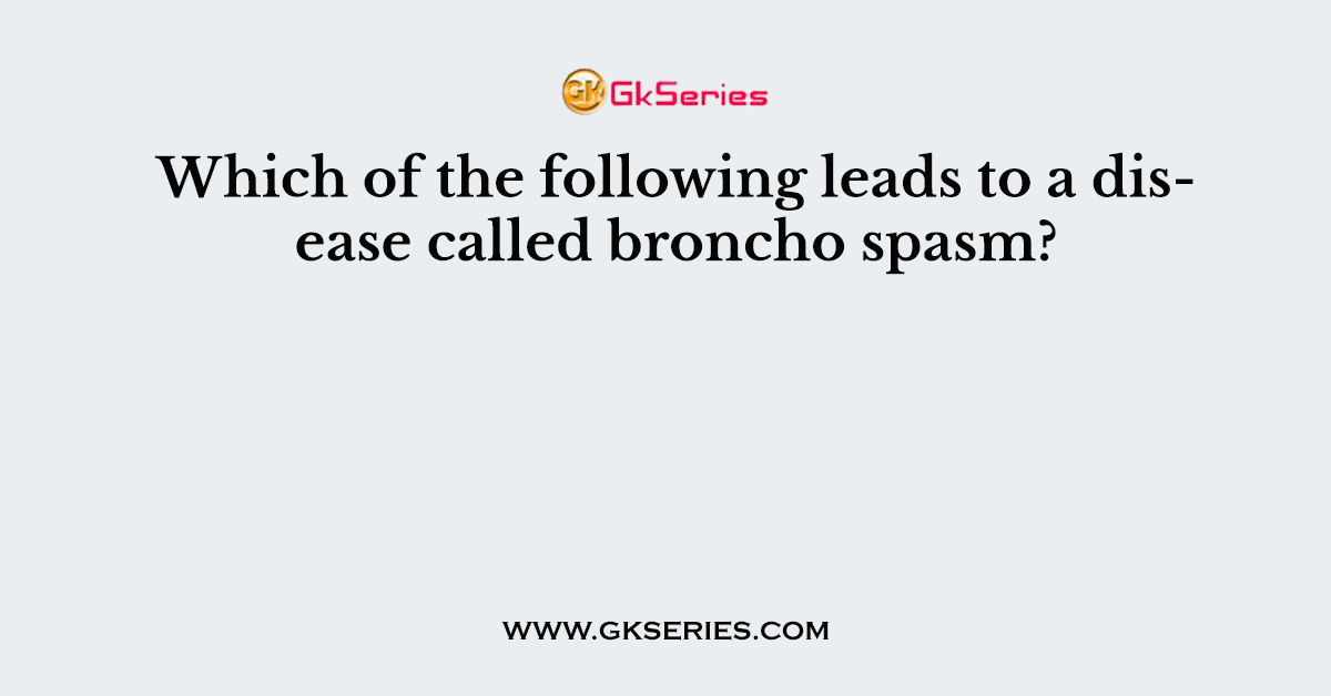 Which of the following leads to a disease called broncho spasm?