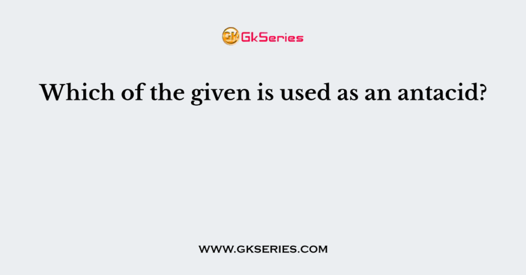 Which of the given is used as an antacid?