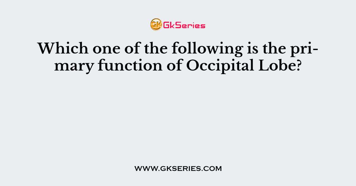 Which one of the following is the primary function of Occipital Lobe?