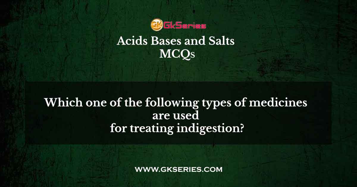 Which one of the following types of medicines are used for treating indigestion