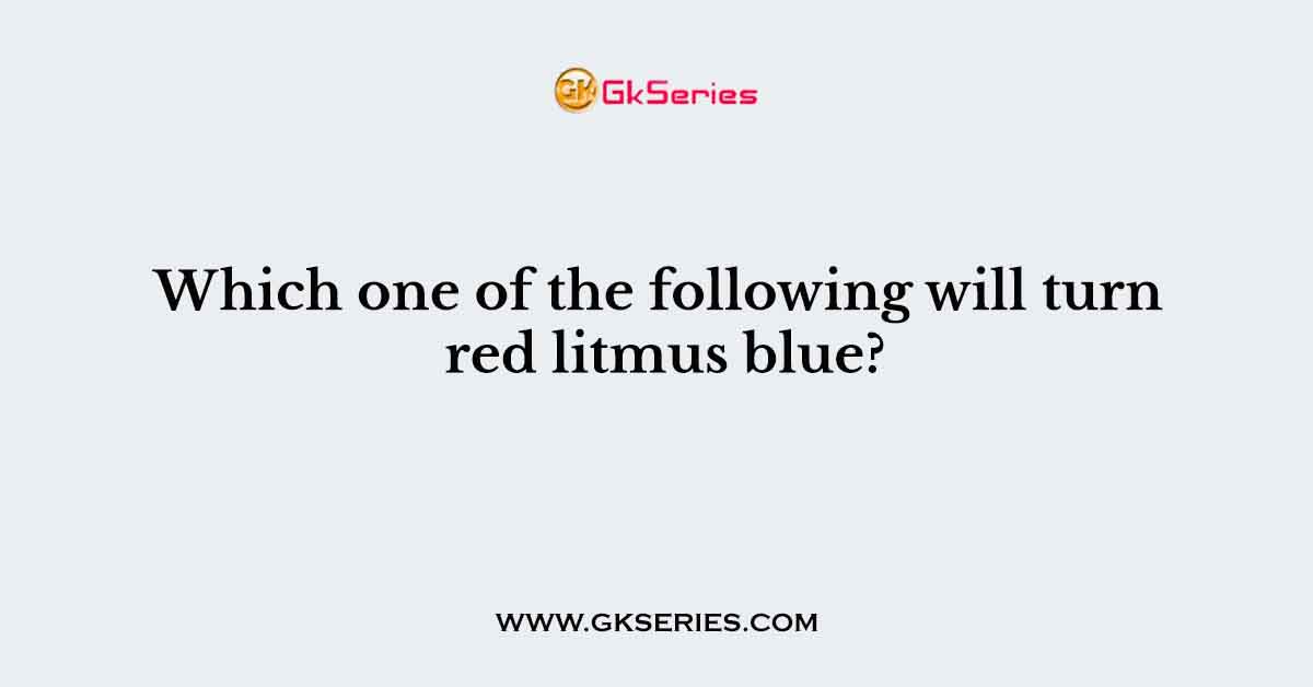 Which one of the following will turn red litmus blue?