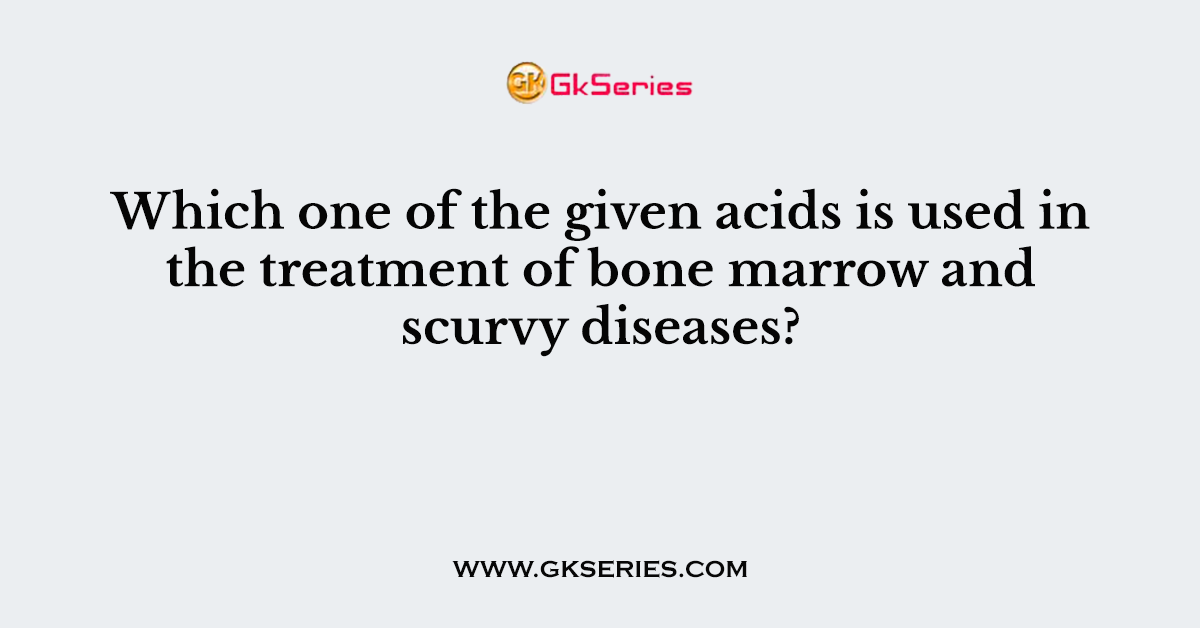 Which one of the given acids is used in the treatment of bone marrow and scurvy diseases?